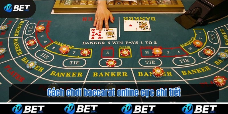 Cách chơi baccarat online cực chi tiết cho tân thủ