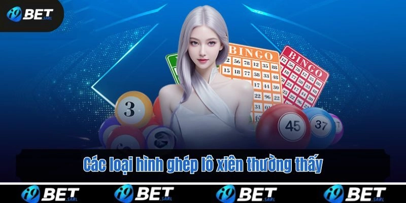 Các loại hình ghép lô xiên thường thấy
